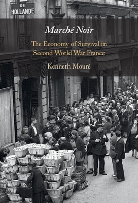 Marché Noir: The Economy of Survival in Second World War France by Mouré, Kenneth