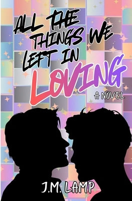 All The Things We Left In Loving by Lamp, J. M.