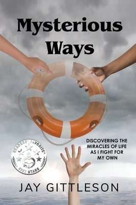 Mysterious Ways: Discovering the Miracles of Life as I Fight for My Own by Gittleson, Jay