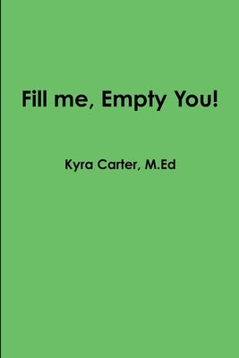 Fill me, Empty You by Carter, Kyra
