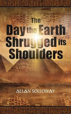 The Day the Earth Shrugged Its Shoulders by Solloway, Allan