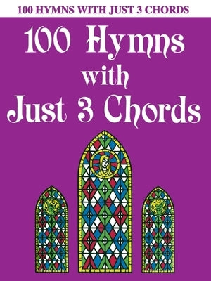 100 Hymns with Just Three Chords: Piano Solo by Hal Leonard Corp