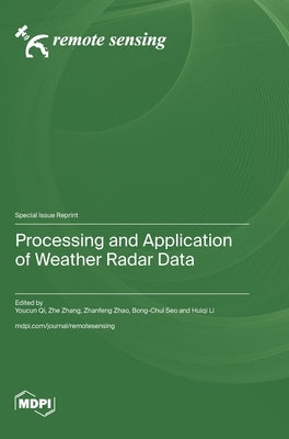 Processing and Application of Weather Radar Data by Qi, Youcun