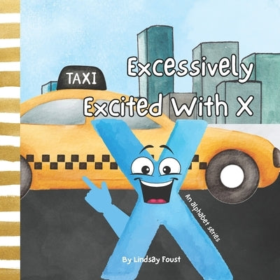 Excessively Excited With X A Letter Of The Week Read Aloud For Preschool & Kindergarten: An Alphabet Series For Kids Letters A-Z Book For Young Childr by Foust, Lindsay