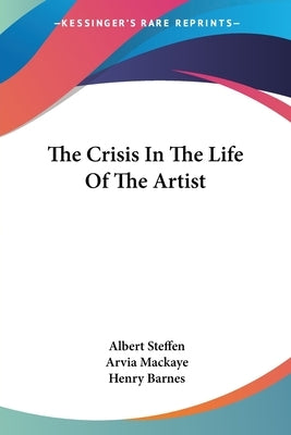 The Crisis In The Life Of The Artist by Steffen, Albert