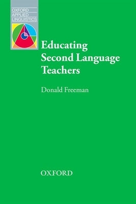 Educating Second Language Teachers by Freeman, Donald