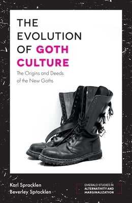 The Evolution of Goth Culture: The Origins and Deeds of the New Goths by Spracklen, Karl