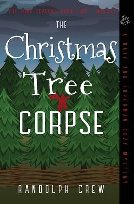 The Christmas Tree Corpse: A Nate and Superman Cozy Murder Mystery by Crew, Randolph