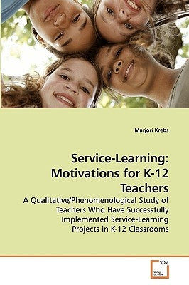 Service-Learning: Motivations for K-12 Teachers by Krebs, Marjori
