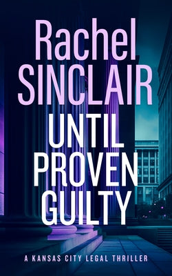 Until Proven Guilty: A Damien Harrington Legal Thriller 6 by Sinclair, Rachel