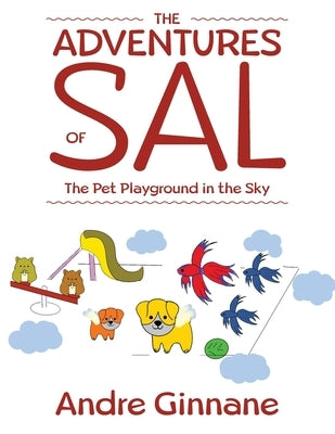 The Adventures of Sal - The Pet Playground in the Sky by Ginnane, Andre