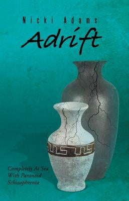 Adrift: Completely at Sea with Paranoid Schizophrenia by Adams, Nicki