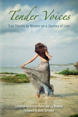 Tender Voices: True Stories by Women on a Journey of Love by Draman, Liz