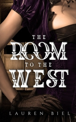 The Room to the West by Biel, Lauren