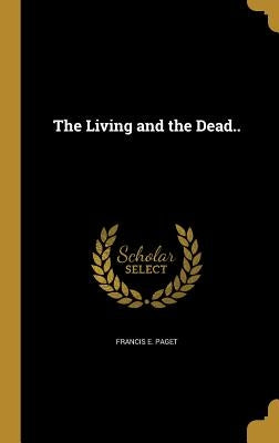 The Living and the Dead.. by Paget, Francis E.