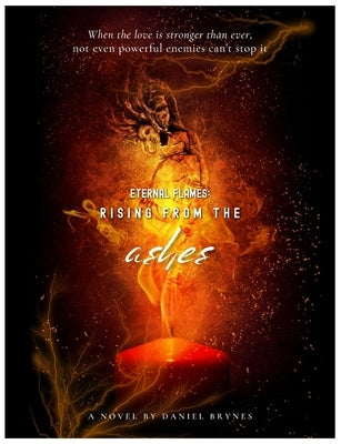 Eternal Flames: Rising from the Ashes by Brynes, Daniel