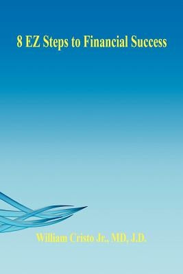 8 EZ Steps to Financial Success by Cristo, William, Jr.