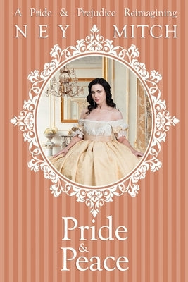 Pride & Peace: A Pride & Prejudice Reimagining by Mitch, Ney