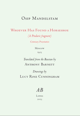 Whoever Has Found a Horseshoe (a Pindaric Fragment) Centenary Presentaion by Mandelstam, Osip