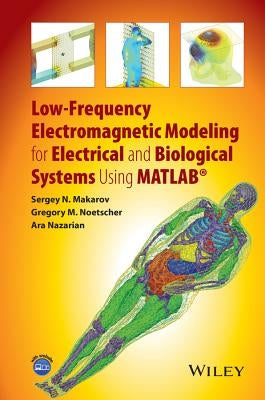 Low-Frequency Electromagnetic Modeling for Electrical and Biological Systems Using MATLAB by Makarov, Sergey N.