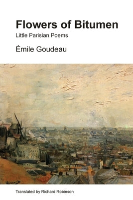 Flowers of Bitumen: Little Parisian Poems by Goudeau, Émile