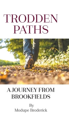 Trodden Paths: A Journey From Brookfields by Broderick, Modupe