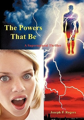 The Powers That Be: A Supernatural Thriller by Rogers, Joseph P.