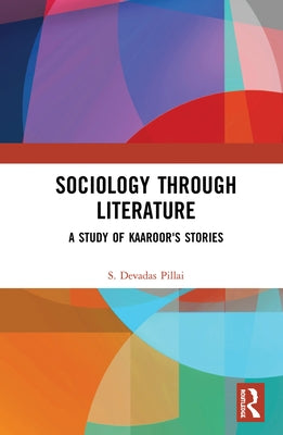 Sociology Through Literature: A Study of Kaaroor's Stories by Pillai, S. Devadas
