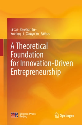 A Theoretical Foundation for Innovation-Driven Entrepreneurship by Cai, Li
