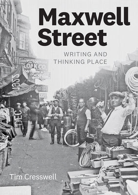 Maxwell Street: Writing and Thinking Place by Cresswell, Tim