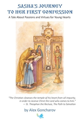 Sasha's Journey to Her First Confession: A Tale About Passions and Virtues for Young Hearts by Goncharov, Alex