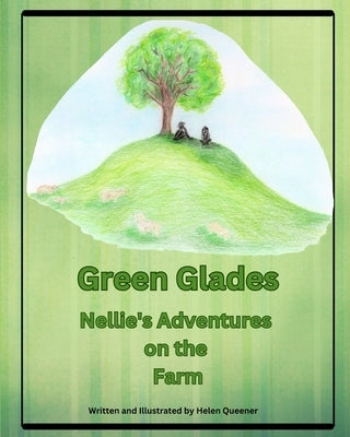 Green Glades: Nellie's Adventures on the Farm by Queener, Helen T.