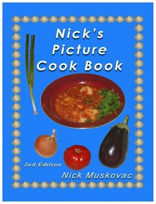 Nick's Picture Cook Book: 2nd Edition by Muskovac, Nicholas