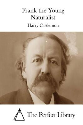 Frank the Young Naturalist by The Perfect Library