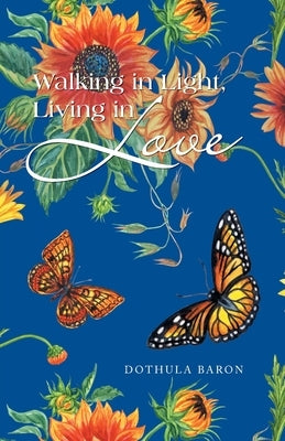 Walking in Light, Living in Love by Baron, Dothula