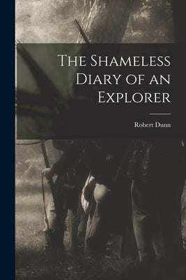 The Shameless Diary of an Explorer by Dunn, Robert