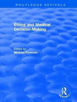 Ethics and Medical Decision-Making by Freeman, Michael