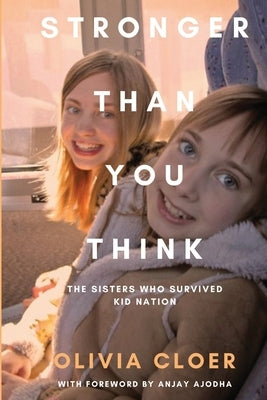 Stronger Than You Think: The Sisters Who Survived Kid Nation by Ajodha, Anjay