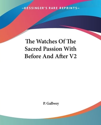 The Watches Of The Sacred Passion With Before And After V2 by Gallwey, P.