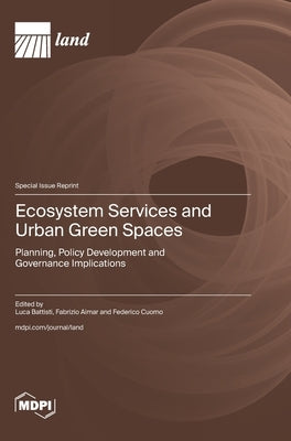 Ecosystem Services and Urban Green Spaces: Planning, Policy Development and Governance Implications by Battisti, Luca