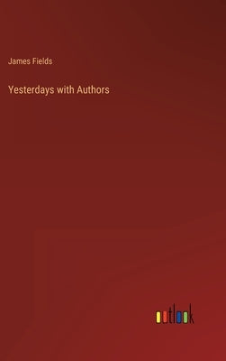 Yesterdays with Authors by Fields, James