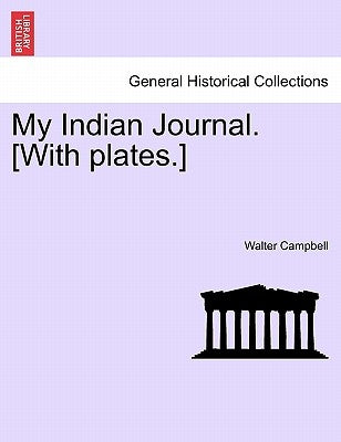 My Indian Journal. [With plates.] by Campbell, Walter
