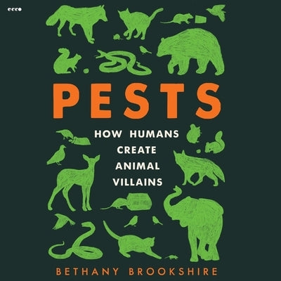 Pests: How Humans Create Animal Villains by Brookshire, Bethany