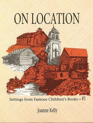 On Location: Settings from Famous Children's Books by Kelly, Joanne