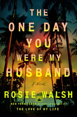 The One Day You Were My Husband by Walsh, Rosie