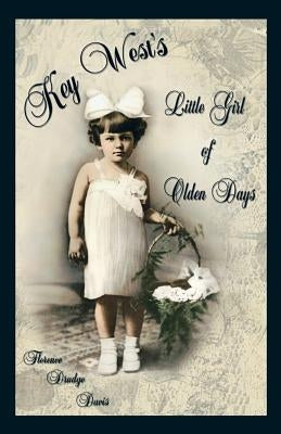Key West's Little Girl of Olden Days by Davis, Florence Drudge