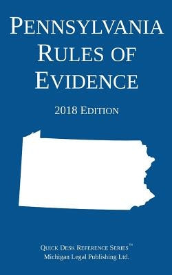 Pennsylvania Rules of Evidence; 2018 Edition by Michigan Legal Publishing Ltd