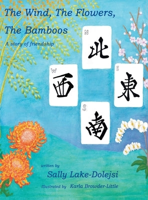 The Wind, the Flowers, the Bamboos: A Story of Friendship by Lake-Dolejsi, Sally