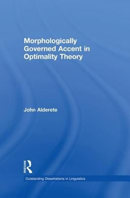 Morphologically Governed Accent in Optimality Theory by Alderete, John D.