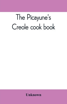 The Picayune's Creole cook book by Unknown